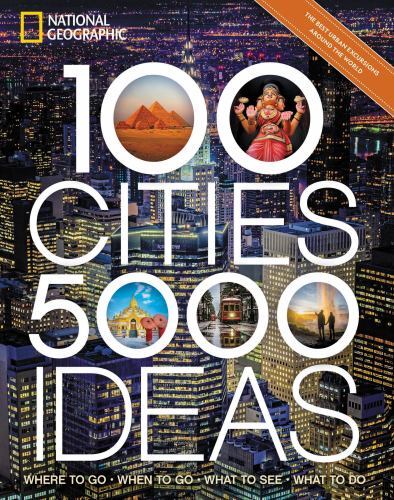 100 Cities, 5,000 Ideas : Where to Go, When to Go, What to See, What to Do by...