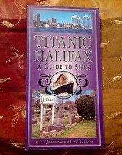 TITANIC HALIFAX GUIDE TO SITES ALAN JEFFERS ROB GORDON WHITE STAR LINE MARITIME