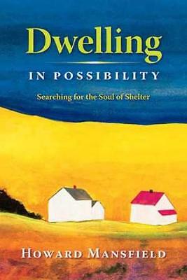 Dwelling in Possibility: Searching for the Soul of Shelter, Mansfield, Howard, G
