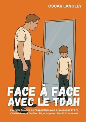 Face Face avec le TDAH: Quand le trouble de l'opposition avec provocation (TOP) 