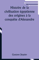 Gustave JéQuier | Histoire De La Civilisation éGyptienne Des Origines à La...