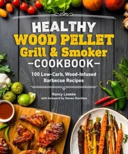 Healthy Wood Pellet Grill & Smoker Cookbook: 100 Low-Carb Wood-Infused Barbec...