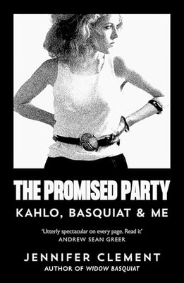 Die versprochene Party: Kahlo, Basquiat und ich - Clement, Jennifer