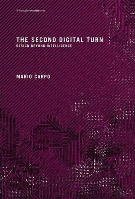 The Second Digital Turn: Design Beyond Intelligence by Mario Carpo (English) Pap