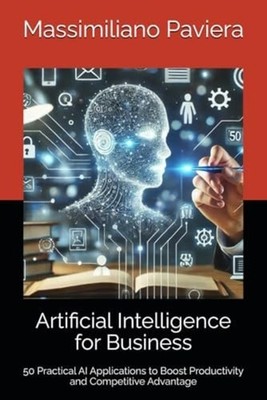 Artificial Intelligence for Business: 50 Practical AI A - Paperback NEW Massimil