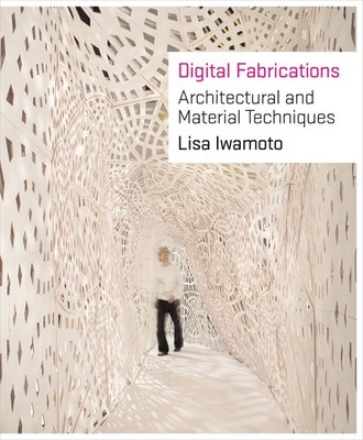 Digital Fabrications: Architectural and Material Techniques (Architecture Br...
