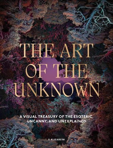 The Art of the Unknown by S. Elizabeth - 9781805701187