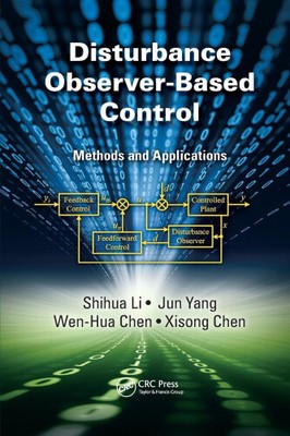 Disturbance Observer-Based Control: Methods and Applications by Li, Shihua