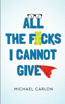 All the F*cks I Cannot Give - Paperback NEW Carlon, Michael 01/05/2017
