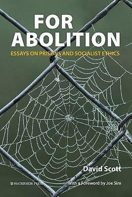 For Abolition: Essays on Prisons and Socialist Ethics by David Scott...