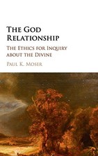 The God Relationship: The Ethics for..., Moser, Paul K.