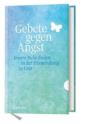Gebete gegen die Angst: Innere Ruhe finden in der Hinwendung zu Gott Buch camino