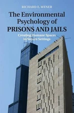 Environmental Psychology of Prisons and Jails: Creating Humane Spaces in Secure 