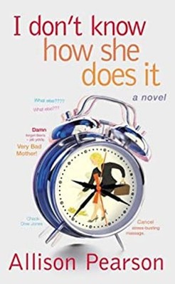 I Don't Know How She Does It : The Life of Kate Reddy, Working Mo