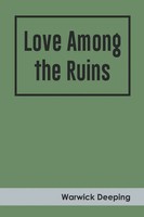Warwick Deeping | Love Among The Ruins | Taschenbuch | Englisch (2022)