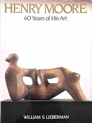 Henry Moore: 60 Years of His - Hardcover, by Lieberman William S. - Very Good
