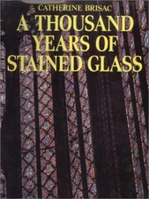 Thousand Years of Stained Glass - Hardcover By Brisac, Catherine - GOOD