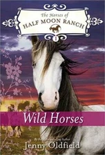Wild Horses (Horses of Half Moon Ranch) - Paperback By Oldfield, Jenny - GOOD
