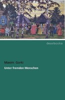 Unter Fremden Menschen Maxim Gorki