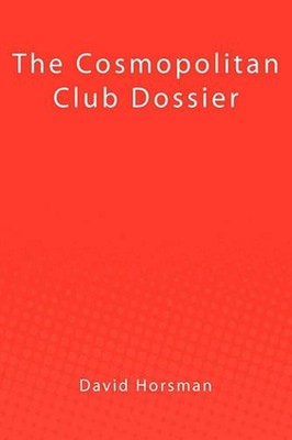 The Cosmopolitan Club Dossier by David Horsman (English) Paperback Book