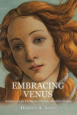 Embracing Venus: Achieve a Life Lit Up for Highly Sensitive People by Doreen A.
