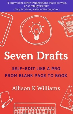 Seven Drafts: Self-Edit Like a Pro from Blank Page to Book by Allison K. William