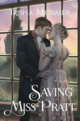 Saving Miss Pratt: A Regency Era Ro..., Messmer, Trisha