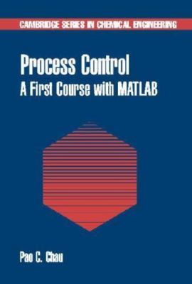 Process Control: A First Course with MATLAB by Chau, Pao C.