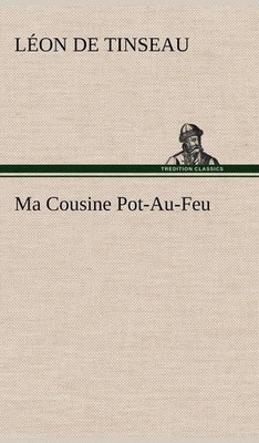 Ma Cousine Pot-Au-Feu by L?on de Tinseau (French) Hardcover Book
