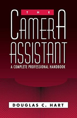 The Camera Assistant: A Complete Professional Handbook Douglas H