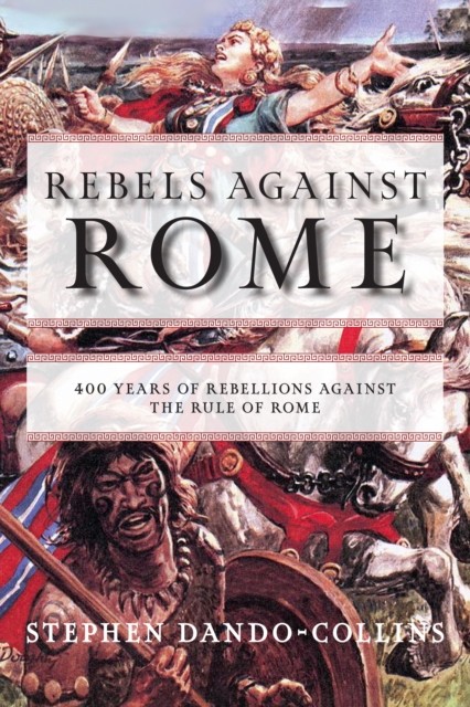 Rebels against Rome: 400 Years of Rebellions against the Rule of Rome by Stephe - Image 2