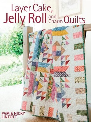 Layer Cake, Jelly Roll and Charm Quilts by Pam Lintott - 9780715332085