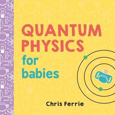 Quantum Physics for Babies: The Perfect Physics Gift and STEM Learning Book ...