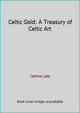 Celtic Gold: A Treasury of Celtic Art by Catrinia Luke