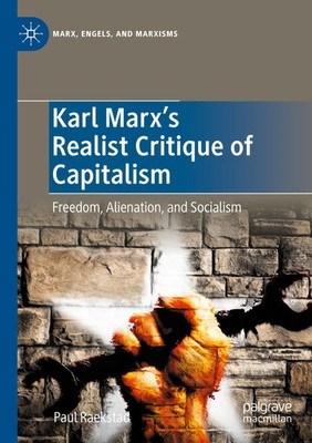 Karl Marx's Realist Critique of Capitalism Freedom, Alienation, and Socialism x