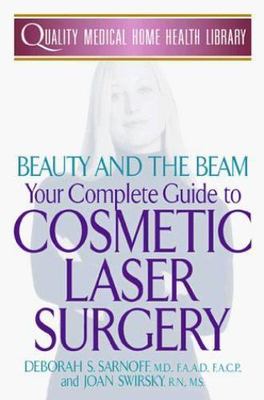Beauty and the Beam: Your Complete Guide to Cosmetic Laser Surgery (Quality...