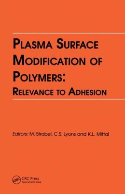 Plasma Surface Modification of Polymers : Relevance to Adhesion, Hardcover by...