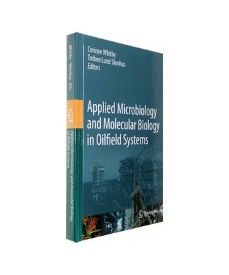 Applied Microbiology and Molecular Biology in Oilfield Systems: Proceedings from