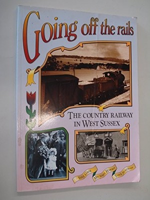 Going off the Rails: Country Railway in West Suss** (West Suss**