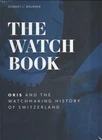 The Watch Book: and the Watchmaking History of Switzerland by Oris Hardcover new