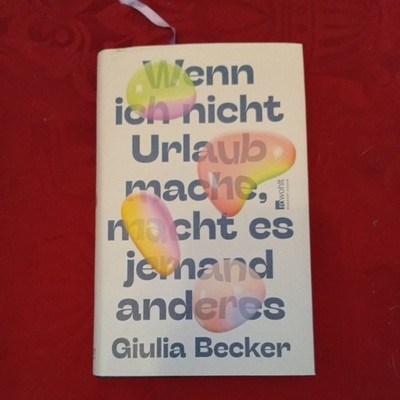Wenn ich nicht Urlaub mache, macht es jemand anderes | Giulia Becker | deutsch