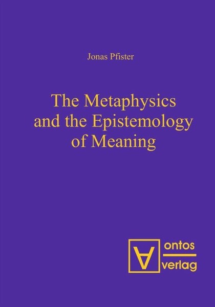The Metaphysics And The Epistemology Of Meaning Jonas Pfister-image