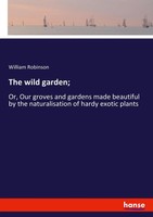 The Wild Garden; William Robinson Taschenbuch Kartoniert / Broschiert Englisch
