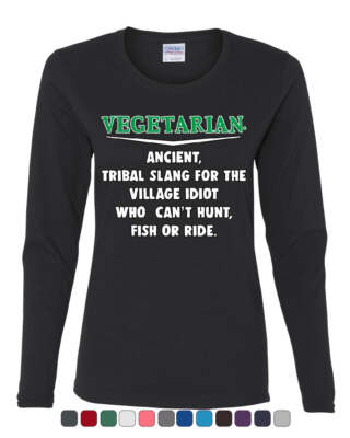 Vegetarian Definition Women's Long Sleeve Tee Offensive Village Idiot Vegan Meat