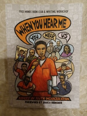 When You Hear Me (You Hear Us) : Voices on Youth Incarceration by Free Minds...