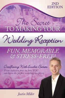 The Secret To Making Your Wedding Reception Fun, Memorable & Stress-Free!: ...