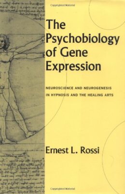 The Psychobiology of Gene Expression by Ernest Rossi