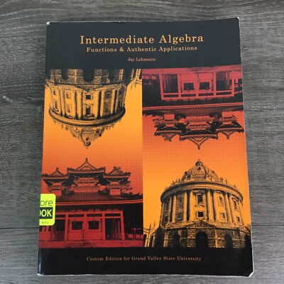 Intermediate Algebra Functions & Authentic Applications Custom Edition For  GVSU