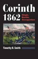 Corinth 1862: Siege, Battle, Occupation (Modern War Studies), Smith, Timothy B.,