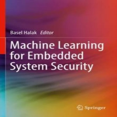 Machine Learning for Embedded System Security Springer Nature B.V